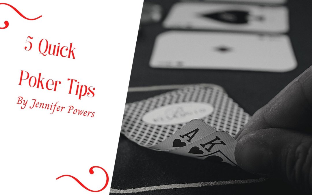5 Quick Poker Tips | Jennifer Powers