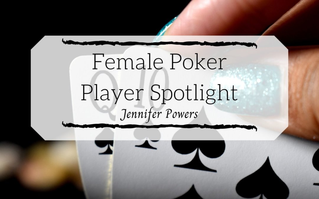 Female Poker Player Spotlight | Jennifer Powers