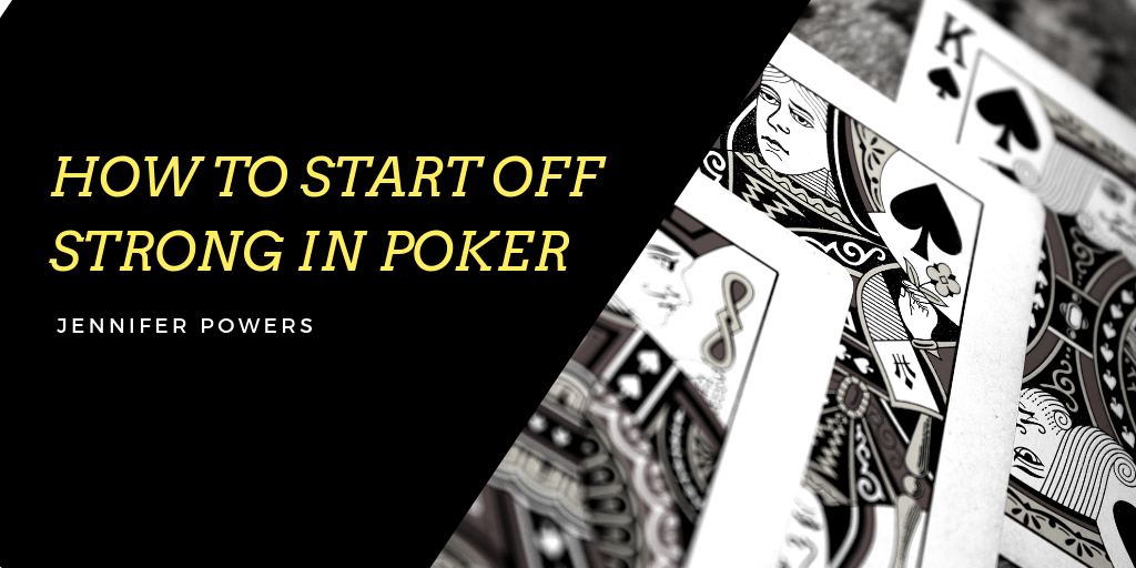 Jennifer Powers - How To Start Off Strong In Poker