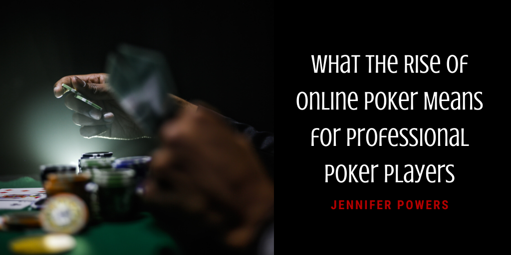 What the Rise of Online Poker Means for Professional Poker Players