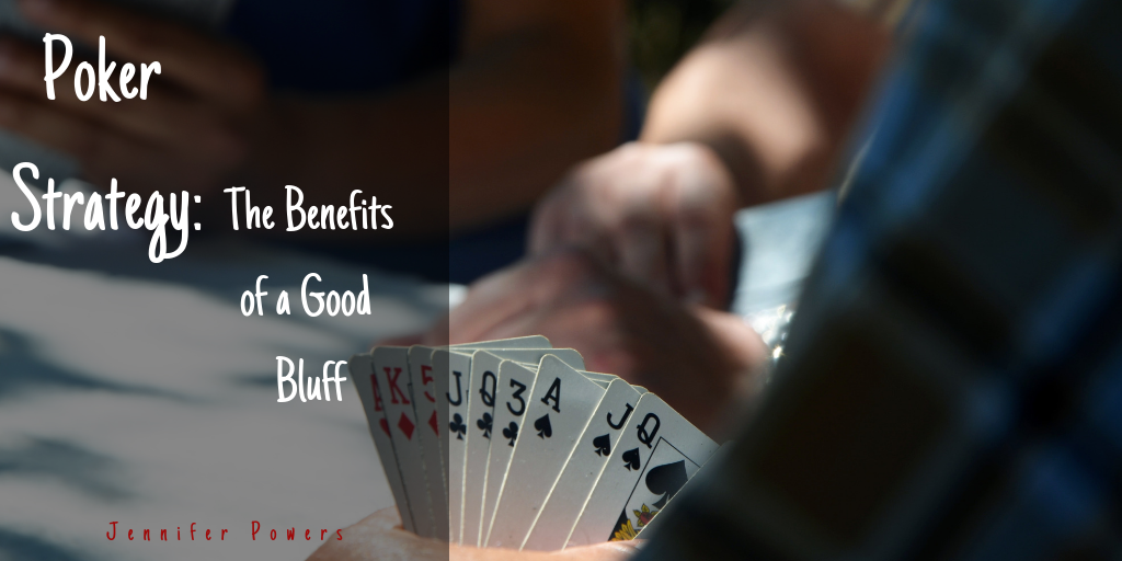 Poker Strategy: The Benefits of a Good Bluff